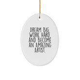 Gifts from Family for Amazing Artist Christmas Unique Oval Ornaments - 'Dream Big, Work Hard, And Become An Amazing Artist.' - Image 1